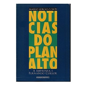 Noticias Do Planalto - Mario Sergio Conti