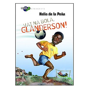 Vai Na Bola, Glanderson! - Hélio De La Peña