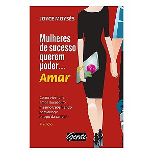Mulheres De Sucesso Querem Poder Amar - Joyce Moysés