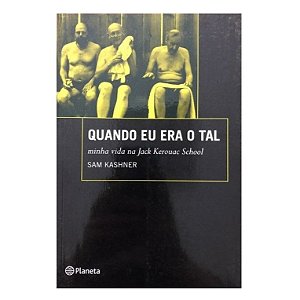 Quando Eu Era O Tal Minha Vida Na Jack Kerouac School - Sam Kashner