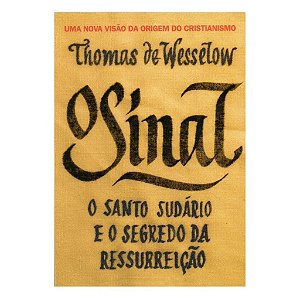 O Sinal O Santo Sudário E O Segredo Da Ressurreição - Thomas De Wesselow