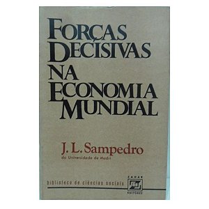 Forças Decisivas Na Economia Mundial - J.l. Sampedro