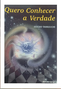 Quero Conhecer A Verdade - Seicho Taniguchi