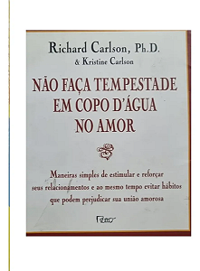Não Faça Tempestade Em Copo D'água No Amor - Richard Carlson