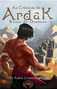 As Crônicas de Ardak: Reino de Drakeon - João Pedro Cosenza Maura