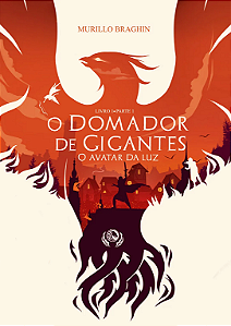 O Domador de Gigantes: O Avatar da Luz - Murilo Braghin