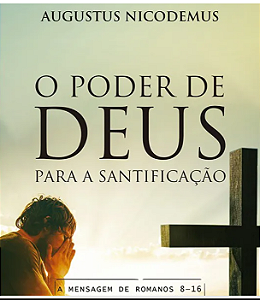 O PODER DE DEUS PARA A SANTIFICAÇÃO- AUGUSTUS NICODEMOS
