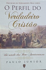 O PERFIL DO VERDADEIRO CRISTÃO- PAULO JÚNIOR