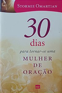30 dias para tornar-se uma mulher de oração- Stormie Omartian