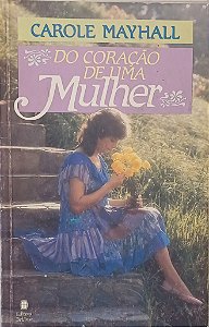 DO CORAÇÃO DE UMA MULHER- CAROLE MAYHAL