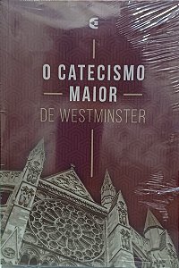 O CATECISMO MAIOR- DE WESTMINSTER