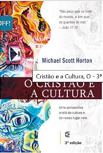 O CRISTÃO E A CULTURA - MICHAEL SCOTT HORTON