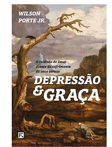 DEPRESSÃO E GRAÇA- WILSON PORTE JR.