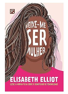 DEIXE-ME SER MULHER- ELIZABETH ELLIOT