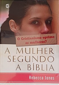 A MULHER SEGUNDO A BIBLIA- REBECCA JONES