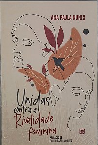 Unidas contra a rivalidade feminina- Ana Paula Nunes