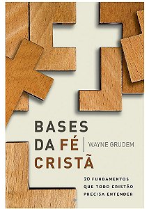 Bases da fé cristã- Wayne Grudem