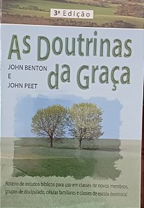 As doutrinas da graça- John Benton e John Peet