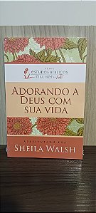 ADORANDO A DEUS COM SUA VIDA- SHEILA WALSH