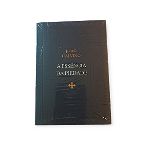 A ESSÊNCIA DA PIEDADE- CALVINO