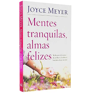 MENTES TRANQUILAS, ALMAS FELIZES- JOYCE MAYER