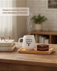Conjunto Café com Afeto Professores Um Ato de Amor - Caneca com Bandeja