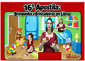 16ª APOSTILA: Brinquedos e Brincadeiras em LIBRAS/ Alfabetizando em LIBRAS