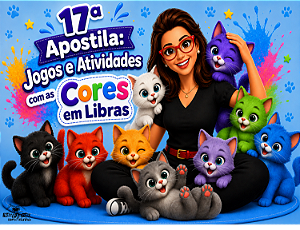 17ª Apostila: Cores em Libras Jogos e Atividades / Alfabetizando em LIBRAS