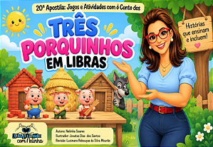 20ª Apostila: Jogos e Atividades com o conto dos Três Porquinhos em Libras/ Alfabetizando em Libras