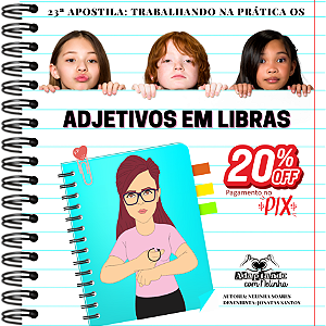 23ª apostila: Trabalhando na Prática os Adjetivos em Libras/ Alfabetizando em LIBRAS