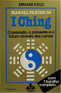 MANUAL PRÁTICO DO I CHING - O Passado - O Presente e o Futuro Através das Cartas