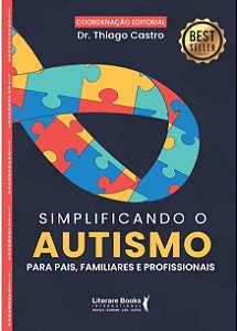 Simplificando o Autismo: Para pais, familiares e profissionais