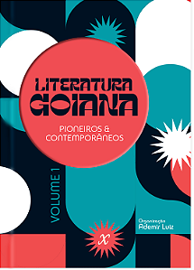 Literatura Goiana: Pioneiros & Contemporâneos Vol. 1