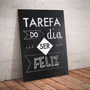 Quadro decorativo - Tarefa do dia ser feliz