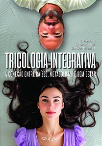 Livro Tricologia Integrativa: A conexão entre raízes, metabolismo e bem estar
