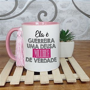 Caneca dia da mulher - Ela é guerreira uma deusa mulher de verdade