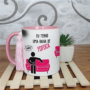 Caneca  Eu tenho uma raiva de Fofoca - Rosa
