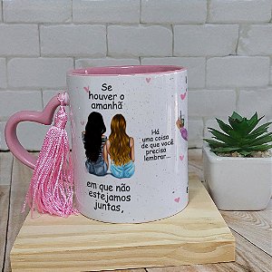 Caneca melhores Amigas - Se houver uma amanha - Amizade