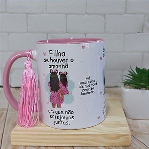 Caneca Para Filha com mensagem se houver um amanhã
