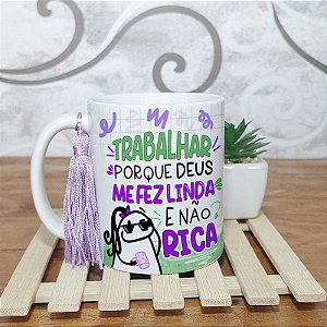 Caneca Trabalhar porque Deus me fez linda e não rica