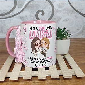 Caneca pedi a Deus uma amiga ele me deu uma doida