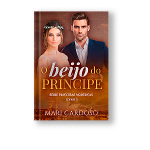 O BEIJO DO PRÍNCIPE (PRINCESAS MODERNAS - LIVRO 3)