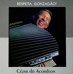 RESPEITA GONZAGÃO! - Cézar do Acordeon (CD)
