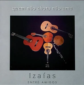 QUEM NÃO CHORA NÃO AMA - Izaías Bueno de Almeida (CD)