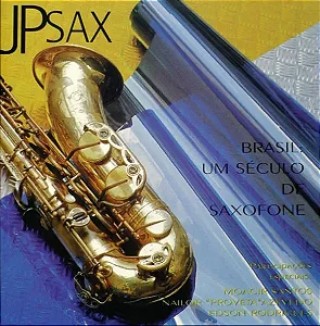 BRASIL: UM SÉCULO DE SAXOFONE - JP Sax (CD)
