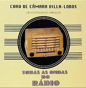 TODAS AS ONDAS DO RÁDIO - Coro de Câmara Villa-Lobos (CD)