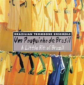 UM POUQUINHO DE BRASIL - Brazilian Trombone Ensemble (CD)