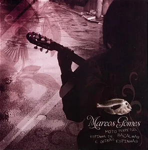 MOTO PERPÉTUO, ESPINHA DE BACALHAU E OUTRAS ESPINHAS - Marcos Gomes (CD)