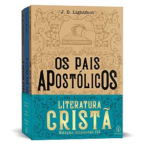 Literatura Cristã III - Os Pais Apostolicos, O Livro dos Martires e O Homem Eterno