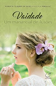 Vaidade Um Manancial de Ilusões